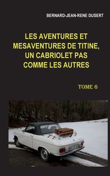 portada Les aventures et mésaventures de Titine, un cabriolet pas comme les autres. Tome 6: Début 2019 (en Francés)