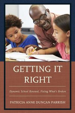 portada Getting It Right: Dynamic School Renewal, Fixing What's Broken (en Inglés)