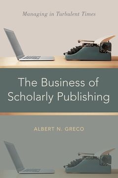 portada The Business of Scholarly Publishing: Managing in Turbulent Times (en Inglés)