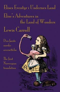 portada Elises Eventyr i Undernes Land - Elise's Adventures in the Land of Wonders: Den første norske oversettelse av Lewis Carroll's Alice's Adventures in Wo (en Inglés)
