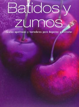 portada Batidos y Zumos: Recetas Apetitosas y Tentadoras Para Degustar y Disfrutar (Recetas Deliciosas)