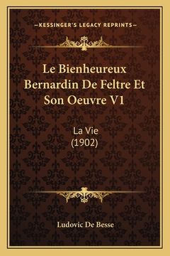 portada Le Bienheureux Bernardin De Feltre Et Son Oeuvre V1: La Vie (1902) (in French)