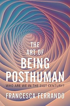 portada The art of Being Posthuman: Who are we in the 21St Century? (en Inglés)