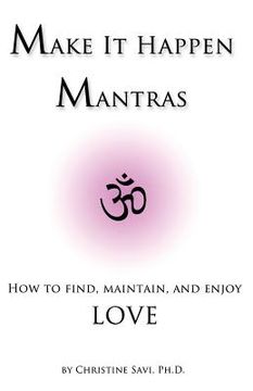 portada Make It Happen Mantras: How to Find, Maintain, and Enjoy Love (en Inglés)