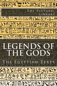 portada The Esoteric Library: Legends of the Gods, The Egyptian Texts (en Inglés)