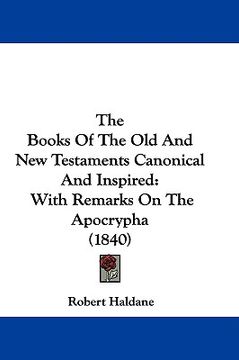 portada the books of the old and new testaments canonical and inspired: with remarks on the apocrypha (1840) (in English)