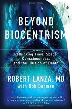 portada Beyond Biocentrism: Rethinking Time, Space, Consciousness, and the Illusion of Death
