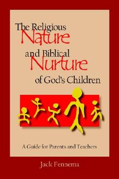 portada the religious nature and biblical nurture of god's children: a guide for parents and teachers (en Inglés)