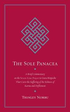 portada The Sole Panacea: A Brief Commentary on the Seven-Line Prayer to Guru Rinpoche That Cures the Suffering of the Sickness of Karma and Def