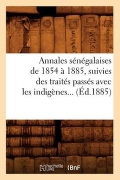 portada Annales Sénégalaises de 1854 À 1885, Suivies Des Traités Passés Avec Les Indigènes (Éd.1885) (en Francés)