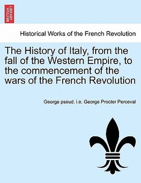 portada the history of italy, from the fall of the western empire, to the commencement of the wars of the french revolution (in English)