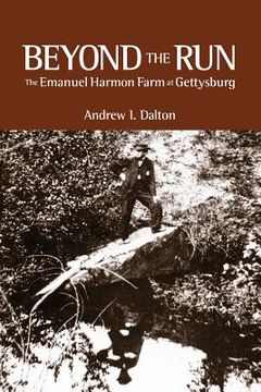portada Beyond the Run: The Emanuel Harmon Farm at Gettysburg (in English)