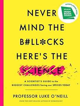 portada Never Mind the B#Ll*Cks, Here'S the Science: A Scientist'S Guide to the Biggest Challenges Facing our Species Today (en Inglés)
