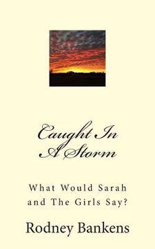 portada Caught In A Storm: What Would Sarah and The Girls Say? (en Inglés)