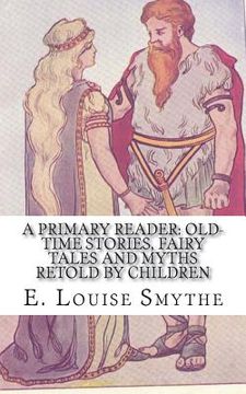 portada A Primary Reader: Old-time Stories, Fairy Tales and Myths Retold by Children (en Inglés)