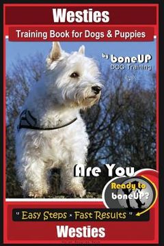 portada Westies Training Book for Dogs & Puppies By BoneUP DOG Training: Are You Ready to Bone Up? Easy Steps * Fast Results Westies (en Inglés)