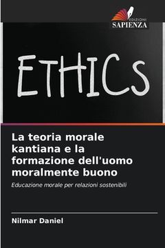portada La teoria morale kantiana e la formazione dell'uomo moralmente buono (en Italiano)