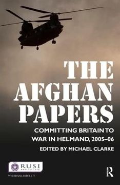 portada The Afghan Papers: Committing Britain to war in Helmand, 2005–06 (Whitehall Papers) (en Inglés)