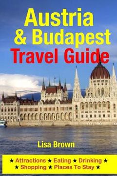 portada Austria & Budapest Travel Guide: Attractions, Eating, Drinking, Shopping & Places To Stay (in English)