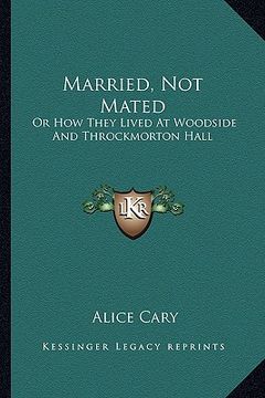 portada married, not mated: or how they lived at woodside and throckmorton hall or how they lived at woodside and throckmorton hall (en Inglés)