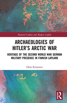 portada Archaeologies of Hitler’S Arctic War: Heritage of the Second World war German Military Presence in Finnish Lapland (Material Culture and Modern Conflict) 