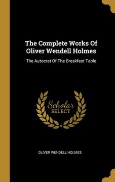 portada The Complete Works Of Oliver Wendell Holmes: The Autocrat Of The Breakfast Table
