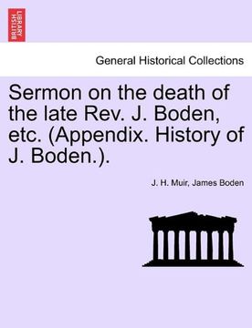 portada Sermon on the Death of the Late Rev. J. Boden, Etc. (Appendix. History of j. Boden, ). (en Inglés)