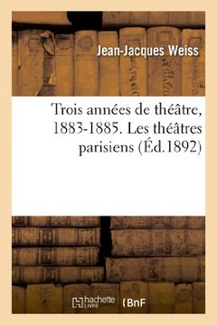 portada Trois Annees de Theatre, 1883-1885. Les Theatres Parisiens (Arts)