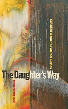 portada The Daughteras Way: Canadian Womenas Paternal Elegies (en Inglés)