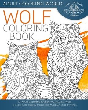 portada Wolf Coloring Book: An Adult Coloring Book of 40 Zentangle Wolf Designs with Henna, Paisley and Mandala Style Patterns (Animal Coloring Books for Adults) (Volume 23)