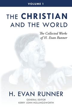 portada The Collected Works of h. Evan Runner, Vol. 1: The Christian and the World (in English)