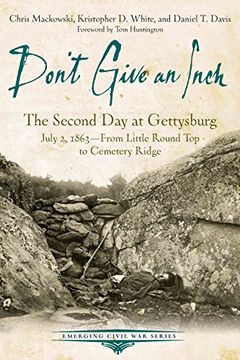portada Don’t Give an Inch: The Second Day at Gettysburg, July 2, 1863 (Emerging Civil War Series)