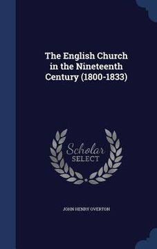 portada The English Church in the Nineteenth Century (1800-1833) (en Inglés)