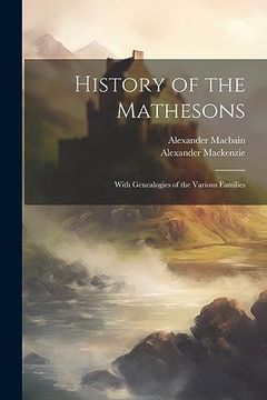 portada History of the Mathesons: With Genealogies of the Various Families (en Inglés)