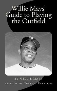 portada Willie Mays' Guide to Playing the Outfield (in English)