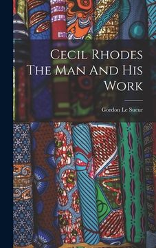 portada Cecil Rhodes The Man And His Work (en Inglés)