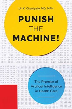 portada Punish the Machine! The Promise of Artificial Intelligence in Health Care (en Inglés)