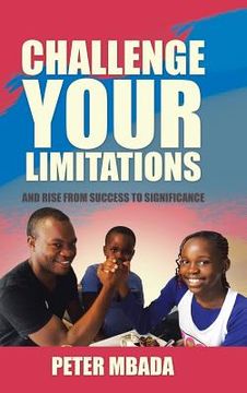 portada Challenge Your Limitations: And Rise from Success to Significance (en Inglés)