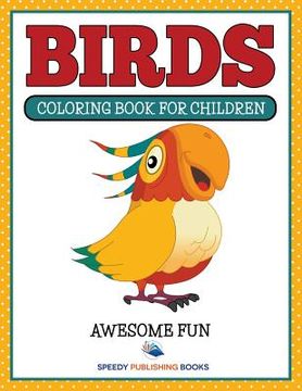 portada Birds: Coloring Book For Children- Awesome Fun (en Inglés)