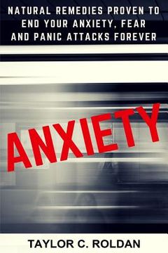 portada Anxiety: Natural Remedies Proven To End Your Anxiety, Fear And Panic Attacks Forever (en Inglés)