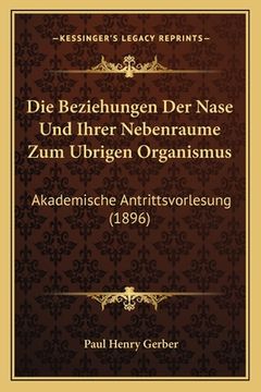 portada Die Beziehungen Der Nase Und Ihrer Nebenraume Zum Ubrigen Organismus: Akademische Antrittsvorlesung (1896) (in German)