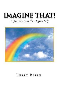portada Imagine That!: A Journey into the Higher Self (in English)
