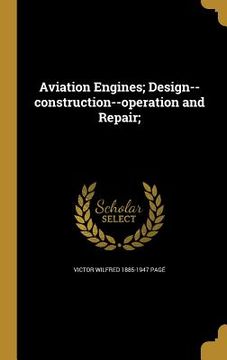 portada Aviation Engines; Design--construction--operation and Repair; (en Inglés)