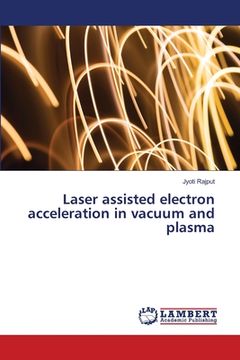 portada Laser assisted electron acceleration in vacuum and plasma (en Inglés)