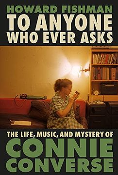 portada To Anyone who Ever Asks: The Life, Music, and Mystery of Connie Converse