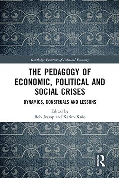 portada The Pedagogy of Economic, Political and Social Crises: Dynamics, Construals and Lessons (Routledge Frontiers of Political Economy) (en Inglés)