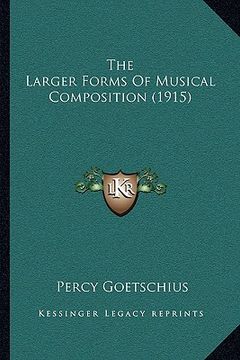 portada the larger forms of musical composition (1915) (en Inglés)