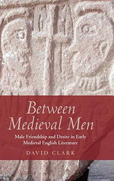 portada Between Medieval Men: Male Friendship and Desire in Early Medieval English Literature (en Inglés)