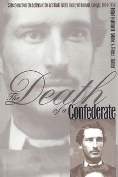 portada the death of a confederate: selections from the letters of the archibald smith family of roswell, georgia, 1864-1956 (en Inglés)