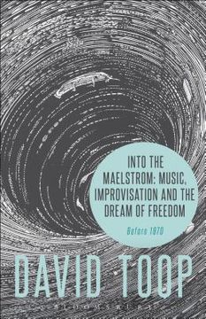 portada Into the Maelstrom: Music, Improvisation and the Dream of Freedom